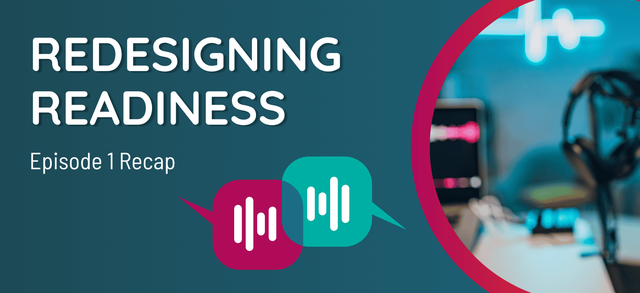 Redesigning Readiness: episode 1 recap
