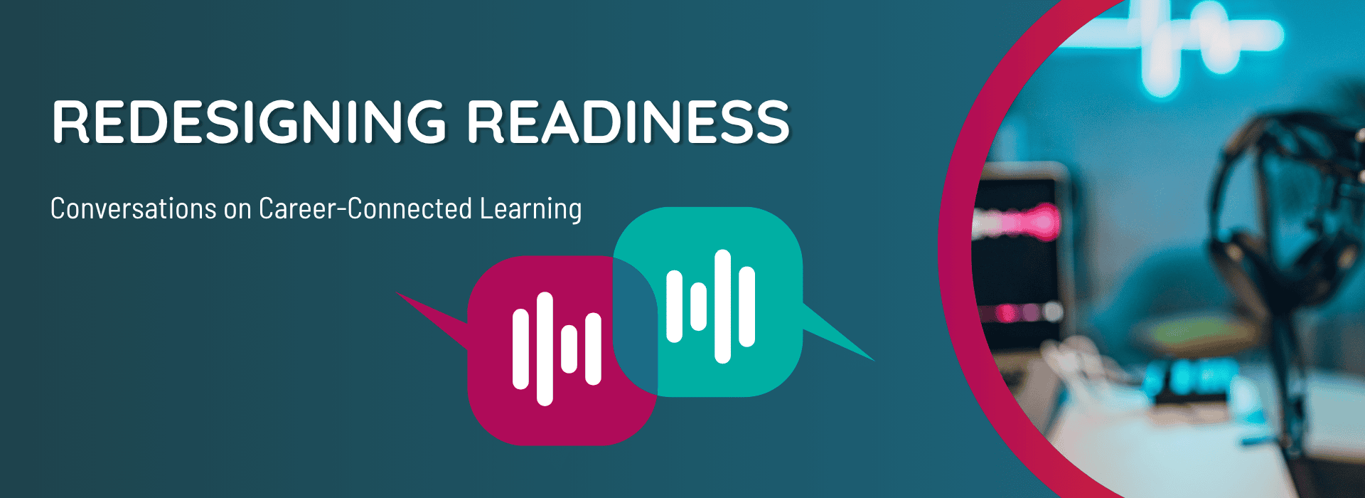 Redesigning Readiness: Conversations on Career-Connected Learning